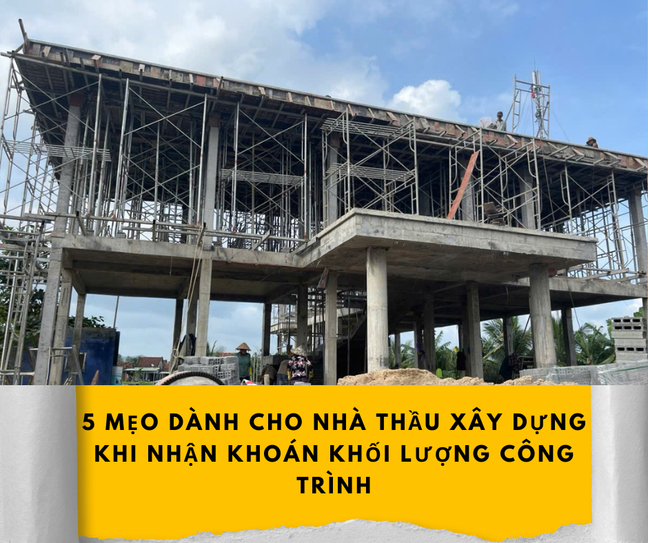 NHẬN KHOÁN KHỐI LƯỢNG CÔNG TRÌNH ĐẶC BIỆT LƯU Ý 5 ĐIỀU SAU - 1753507060611